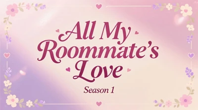 All My Roommates Love: Season 1