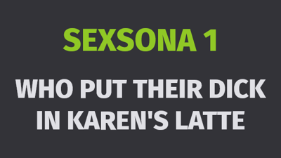 Watch online Sexsona: Episode 1, Who Put Their Dick in Karen's Latte by AgentRedGirl